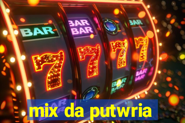 mix da putwria